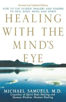 Guérir avec l'œil de l'esprit : comment utiliser l'imagerie guidée et les visions pour guérir le corps, l'esprit et l'âme - Healing with the Mind's Eye: How to Use Guided Imagery and Visions to Heal Body, Mind, and Spirit