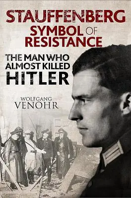 Stauffenberg : Le symbole de la résistance : L'homme qui a failli tuer Hitler - Stauffenberg: Symbol of Resistance: The Man Who Almost Killed Hitler