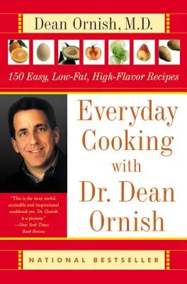 Everyday Cooking with Dr. Dean Ornish : 150 recettes faciles, pauvres en graisses et pleines de saveurs - Everyday Cooking with Dr. Dean Ornish: 150 Easy, Low-Fat, High-Flavor Recipes