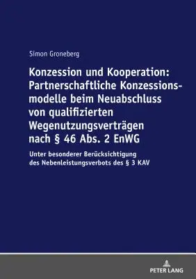 Concession et coopration : Modles de concessions en partenariat lors de la conclusion de nouveaux contrats d'utilisation de voies qualifiŽs en vertu de l'article 46, paragraphe 2, de la loi sur la concurrence : U - Konzession Und Kooperation: Partnerschaftliche Konzessionsmodelle Beim Neuabschluss Von Qualifizierten Wegenutzungsvertraegen Nach  46 Abs. 2 Enwg: U