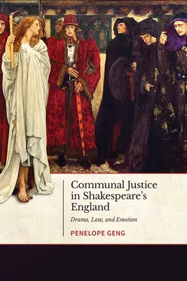 La justice communautaire dans l'Angleterre de Shakespeare : Drame, loi et émotion - Communal Justice in Shakespeare's England: Drama, Law, and Emotion