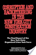 Corruption et racket dans l'industrie de la construction de la ville de New York : Rapport final du groupe de travail sur le crime organisé de l'État de New York - Corruption and Racketeering in the New York City Construction Industry: The Final Report of the New York State Organized Crime Taskforce