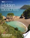 Wild Swimming Hidden Beaches (Plages cachées) : Explorez la côte secrète de la Grande-Bretagne - Wild Swimming Hidden Beaches: Explore the Secret Coast of Britain