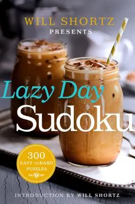 Will Shortz présente le Sudoku des jours de farniente : 300 énigmes faciles à résoudre - Will Shortz Presents Lazy Day Sudoku: 300 Easy to Hard Puzzles