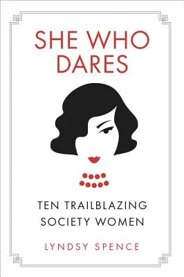 Celle qui ose : Dix femmes pionnières de la société - She Who Dares: Ten Trailblazing Society Women