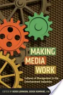 Faire fonctionner les médias : Cultures de gestion dans les industries du divertissement - Making Media Work: Cultures of Management in the Entertainment Industries