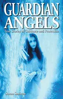 Anges gardiens - Histoires vraies de conseils et de protection - Guardian Angels - True Stories of Guidance and Protection