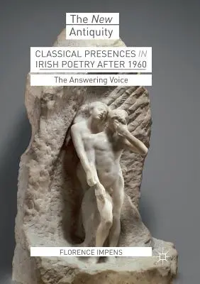 Présences classiques dans la poésie irlandaise après 1960 : La voix qui répond - Classical Presences in Irish Poetry After 1960: The Answering Voice