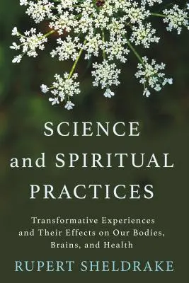 Science et pratiques spirituelles : Expériences transformatrices et leurs effets sur notre corps, notre cerveau et notre santé - Science and Spiritual Practices: Transformative Experiences and Their Effects on Our Bodies, Brains, and Health