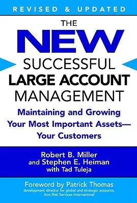 La nouvelle gestion réussie des grands comptes : Maintenir et développer vos actifs les plus importants - vos clients - The New Successful Large Account Management: Maintaining and Growing Your Most Important Assets -- Your Customers