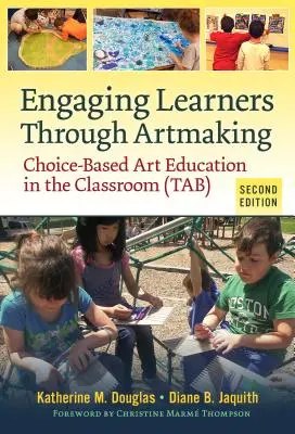 Engager les apprenants à travers la création artistique : L'éducation artistique basée sur le choix dans la salle de classe (Tab) - Engaging Learners Through Artmaking: Choice-Based Art Education in the Classroom (Tab)