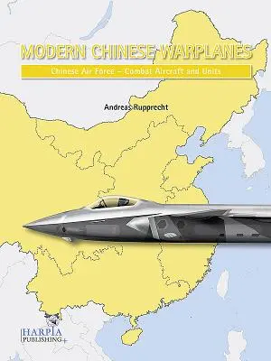 Avions de guerre chinois modernes : Armée de l'air chinoise - Avions et unités de combat - Modern Chinese Warplanes: Chinese Air Force - Combat Aircraft and Units