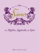 Les fées : Mythes, légendes et traditions - Fairies: The Myths, Legends, & Lore