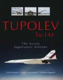 Tupolev Tu-144 : l'avion de ligne supersonique soviétique - Tupolev Tu-144: The Soviet Supersonic Airliner