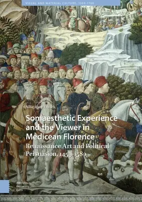 L'expérience somesthésique et le spectateur dans la Florence médicéenne : L'art de la Renaissance et la persuasion politique, 1459-1580 - Somaesthetic Experience and the Viewer in Medicean Florence: Renaissance Art and Political Persuasion, 1459-1580