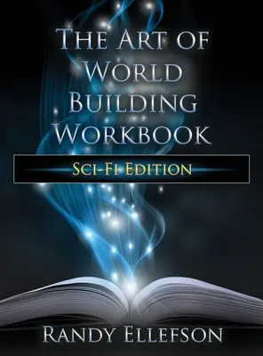 L'art de la construction d'un monde : Édition science-fiction - The Art of World Building Workbook: Sci-Fi Edition