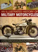 Une histoire illustrée des motos militaires : 100 ans de motos en temps de guerre, des premières machines de la Première Guerre mondiale aux types de motos à moteur diesel. - An Illustrated History of Military Motorcycles: 100 Years of Wartime Motorcycles, from the First Machines of World War I to the Diesel-Powered Types a