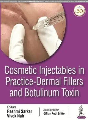 Injectables cosmétiques en pratique - Remplissage dermique et toxine botulique - Cosmetic Injectables in Practice - Dermal Fillers and Botulinum Toxin