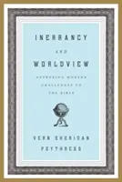 Inerrance et vision du monde : Répondre aux défis modernes de la Bible - Inerrancy and Worldview: Answering Modern Challenges to the Bible