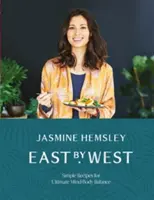 L'Est et l'Ouest : Des recettes simples pour un équilibre parfait entre le corps et l'esprit - East by West: Simple Recipes for Ultimate Mind-Body Balance