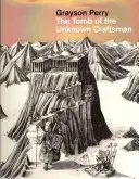 Grayson Perry : La tombe de l'artisan inconnu - Grayson Perry: The Tomb of the Unknown Craftsman