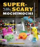 Mochimochi super effrayant : 20+ créatures mignonnes et effrayantes à tricoter - Super-Scary Mochimochi: 20+ Cute & Creepy Creatures to Knit