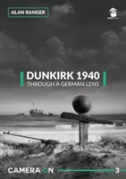 Dunkerque 1940 à travers l'objectif allemand - Dunkirk 1940 Through a German Lens