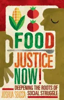 La justice alimentaire maintenant&nbsp;! Approfondir les racines de la lutte sociale - Food Justice Now!: Deepening the Roots of Social Struggle