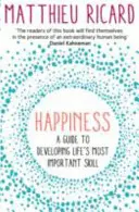 Le bonheur - Un guide pour développer la compétence la plus importante de la vie - Happiness - A Guide to Developing Life's Most Important Skill