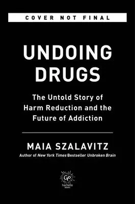 Undoing Drugs : L'histoire inédite de la réduction des risques et l'avenir de la dépendance - Undoing Drugs: The Untold Story of Harm Reduction and the Future of Addiction