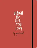 Concevez la vie que vous aimez : Un guide pas à pas pour construire un avenir plein de sens - Design the Life You Love: A Step-By-Step Guide to Building a Meaningful Future