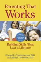 L'art d'être parent, ça marche : Construire des compétences qui durent toute une vie - Parenting That Works: Building Skills That Last a Lifetime