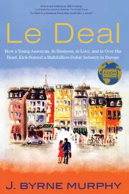 Le Deal : Comment un jeune Américain, en affaires, en amour et dépassé par les événements, a donné le coup d'envoi d'une industrie de plusieurs milliards de dollars en Europe. - Le Deal: How a Young American, in Business, In Love, and in Over His Head, Kick-Started a Multibillion-Dollar Industry in Europ