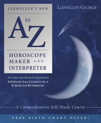 Llewellyn's New A to Z Horoscope Maker and Interpreter : Un cours complet d'auto-apprentissage - Llewellyn's New A to Z Horoscope Maker and Interpreter: A Comprehensive Self-Study Course