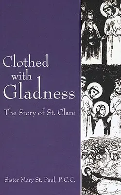 Vêtue d'allégresse : L'histoire de Sainte-Claire - Clothed with Gladness: The Story of St. Clare
