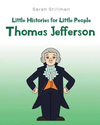 Petites histoires pour petites gens : Thomas Jefferson - Little Histories for Little People: Thomas Jefferson