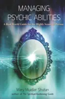 Gérer les capacités psychiques : Un guide du monde réel pour les personnes très sensibles - Managing Psychic Abilities: A Real World Guide for the Highly Sensitive Person