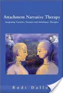 La thérapie narrative de l'attachement : Intégrer les approches systémiques, narratives et de l'attachement - Attachment Narrative Therapy: Integrating Systemic, Narrative and Attachment Approaches