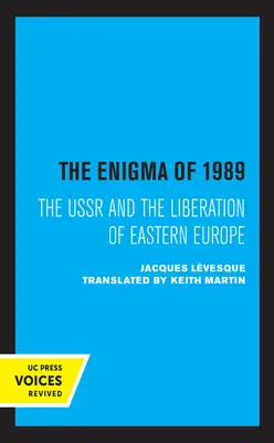 L'énigme de 1989 : l'URSS et la libération de l'Europe de l'Est - The Enigma of 1989: The USSR and the Liberation of Eastern Europe
