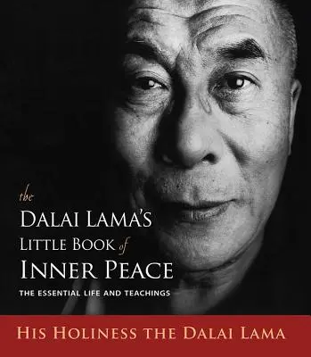 Le petit livre de la paix intérieure du Dalaï Lama : La vie et les enseignements essentiels - The Dalai Lama's Little Book of Inner Peace: The Essential Life and Teachings