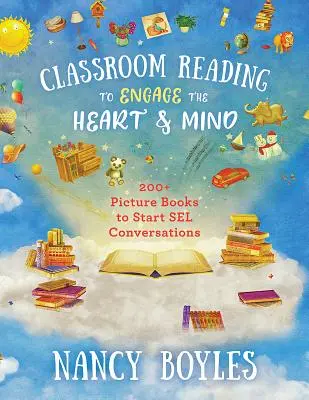 Classroom Reading to Engage the Heart and Mind : 200+ Picture Books to Start Sel Conversations (La lecture en classe pour engager le cœur et l'esprit : plus de 200 livres d'images pour entamer des conversations) - Classroom Reading to Engage the Heart and Mind: 200+ Picture Books to Start Sel Conversations