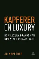 Kapferer on Luxury : Comment les marques de luxe peuvent se développer tout en restant rares - Kapferer on Luxury: How Luxury Brands Can Grow Yet Remain Rare