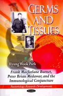 Germes et tissus - Frank Macfarlane Burnet, Peter Brian Medawar et la conjoncture immunologique - Germs & Tissues - Frank Macfarlane Burnet, Peter Brian Medawar & the Immunological Conjuncture