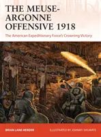 L'offensive Meuse-Argonne 1918 : La victoire éclatante des forces expéditionnaires américaines - The Meuse-Argonne Offensive 1918: The American Expeditionary Forces' Crowning Victory