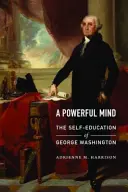 Un esprit puissant : L'auto-éducation de George Washington - A Powerful Mind: The Self-Education of George Washington