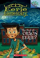 La fin d'Orson Eerie ? un livre de branches (Eerie Elementary #10), 10 - The End of Orson Eerie? a Branches Book (Eerie Elementary #10), 10