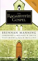 L'Évangile des chiffonniers : Une bonne nouvelle pour ceux qui ont perdu la tête, ceux qui ont été battus et ceux qui ont été brûlés - The Ragamuffin Gospel: Good News for the Bedraggled, Beat-Up, and Burnt Out