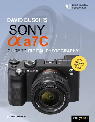 Guide de la photographie numérique Sony Alpha A7c de David Busch - David Busch's Sony Alpha A7c Guide to Digital Photography