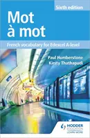 Mot a Mot Sixième édition : Vocabulaire français pour le niveau A d'Edexcel - Mot a Mot Sixth Edition: French Vocabulary for Edexcel A-level