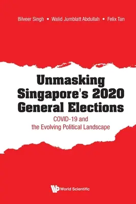 Démasquer les élections générales de 2020 à Singapour : Covid-19 et l'évolution du paysage politique - Unmasking Singapore's 2020 General Elections: Covid-19 and the Evolving Political Landscape